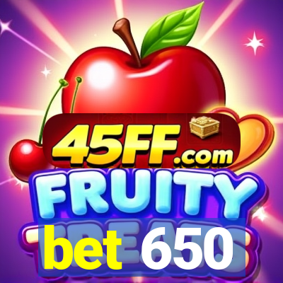 bet 650